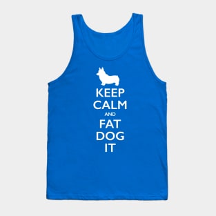 Keep Calm and Fat Dog It Tank Top